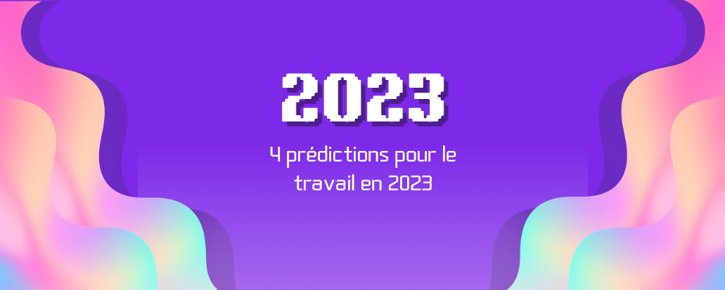4 prédictions pour le travail en 2023